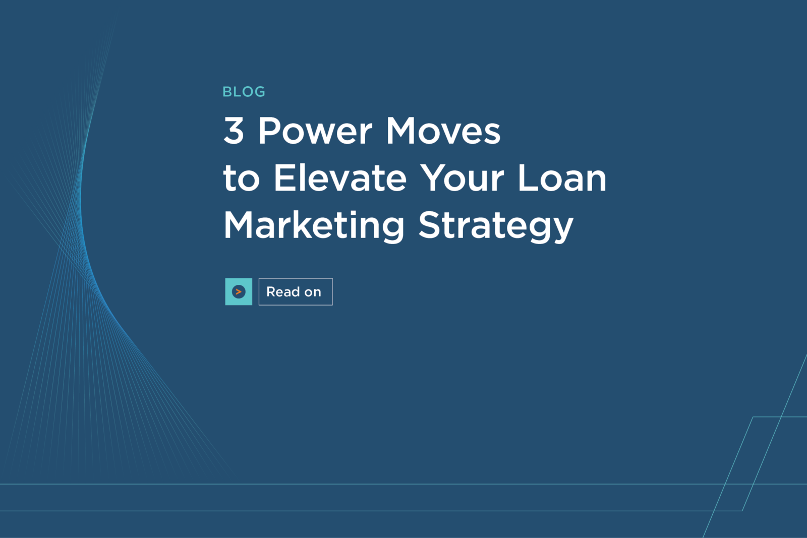 3 Power Moves to Elevate Your Loan Marketing Strategy