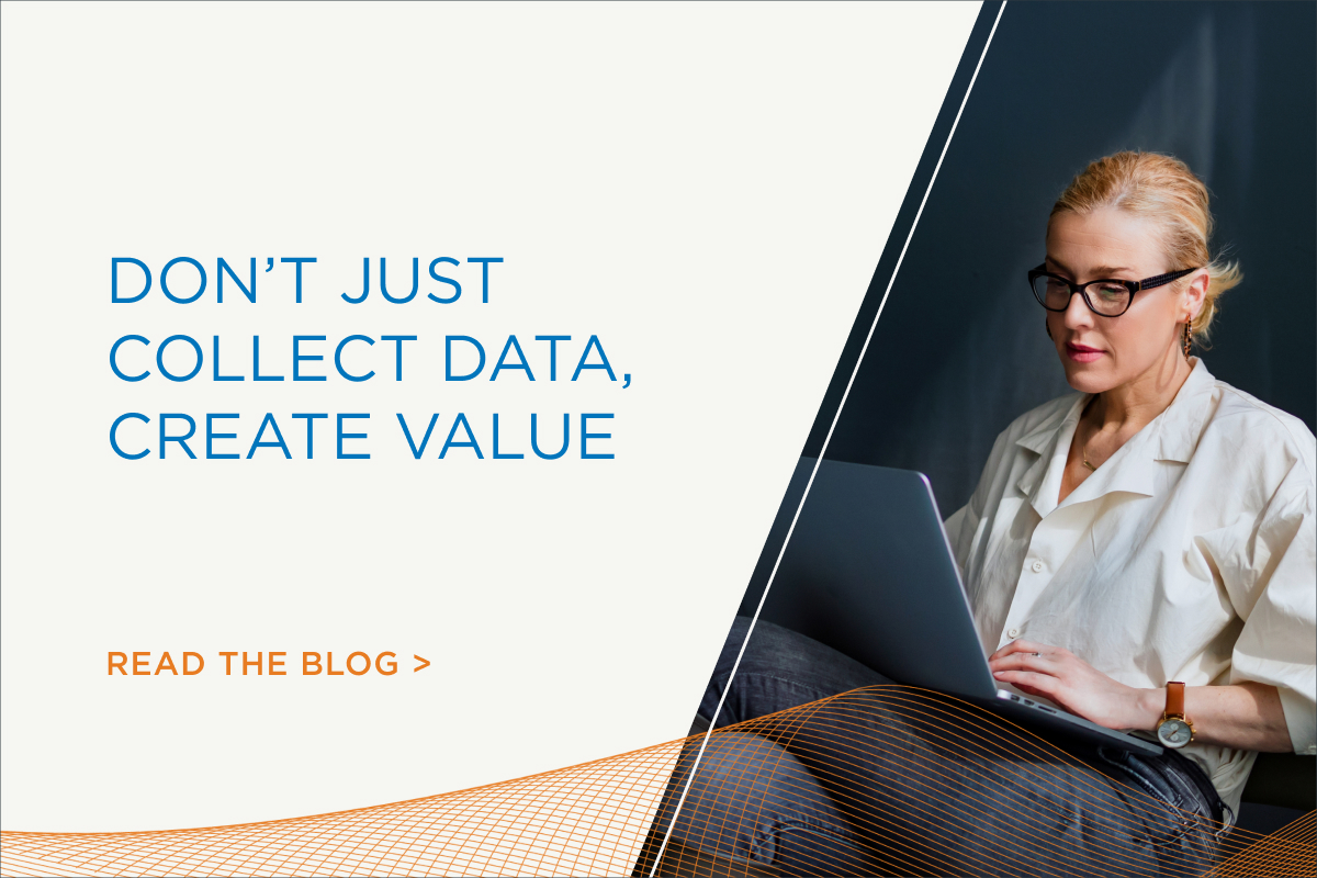 Don'tJust Collect Data, Collect Value