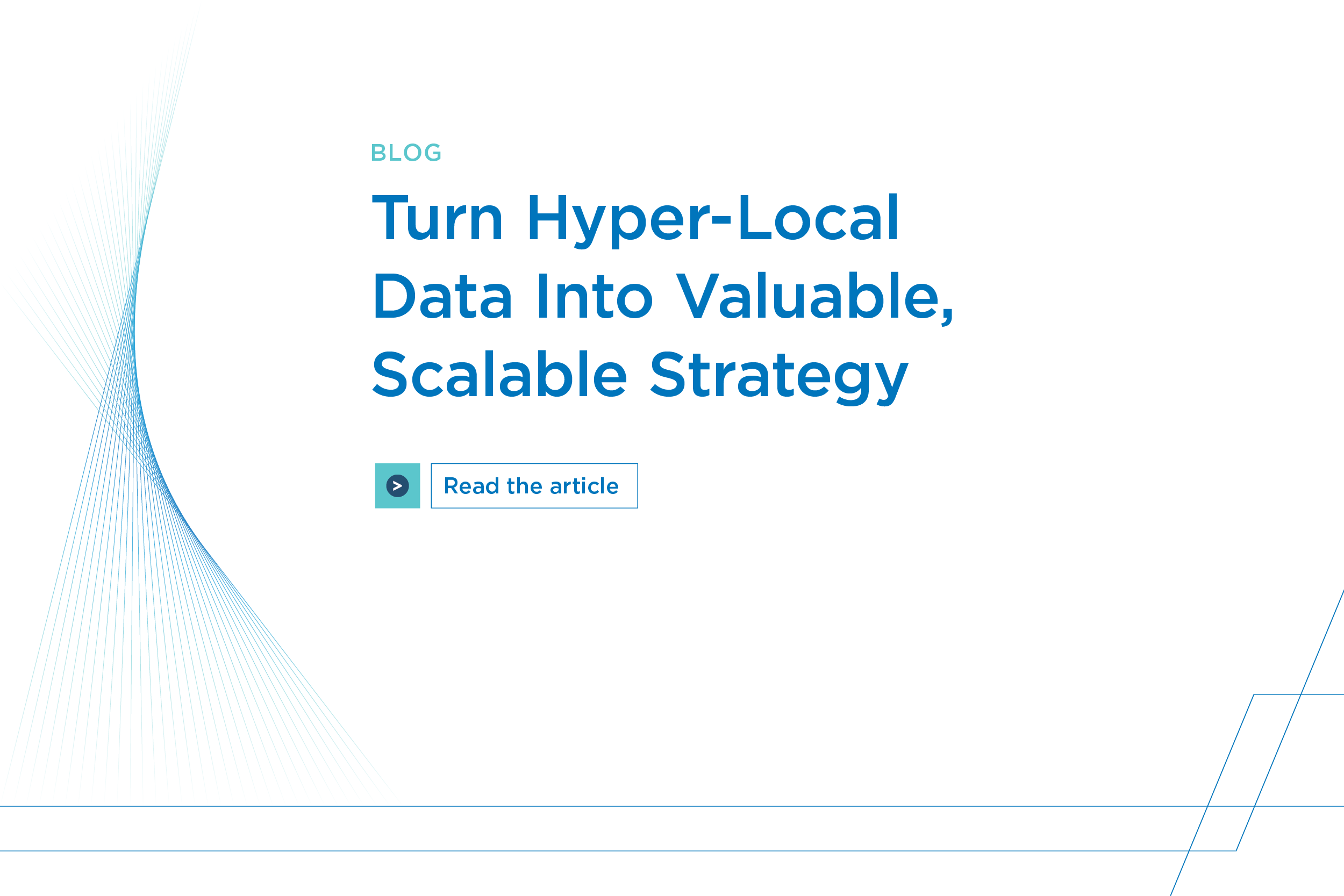 Turn Hyperlocal Data Into Valuable, Scalable Strategy