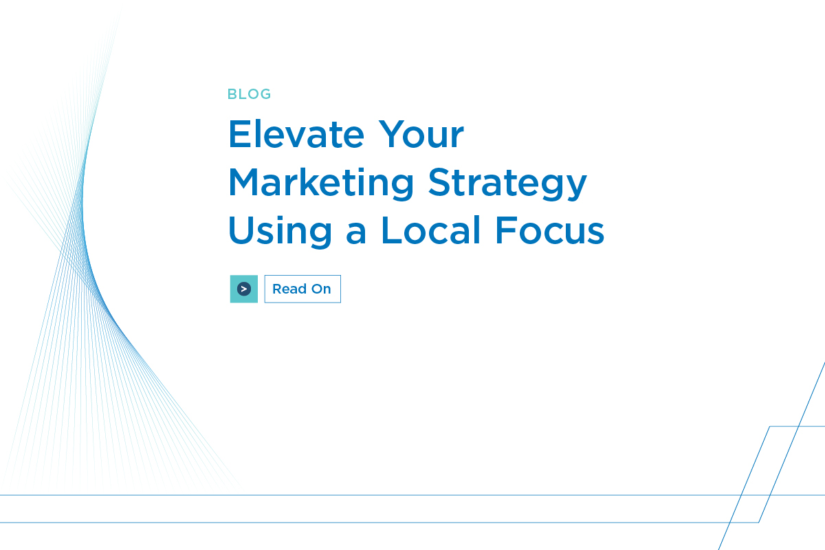 Elevate your marketing strategy using a local focus